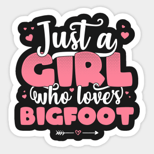 Just A Girl Who Loves Bigfoot - Cute Bigfoot graphic Sticker